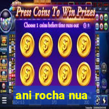 ani rocha nua